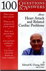 100 Questions  &  Answers About Heart Attack and Related Cardiac Problems