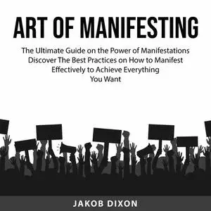 «Art of Manifesting» by Jakob Dixon