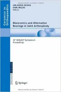 Bioceramics and Alternative Bearings in Joint Arthroplasty by Jun-Dong Chang