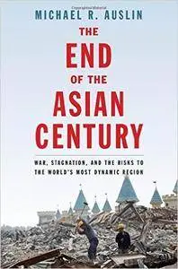 The End of the Asian Century: War, Stagnation, and the Risks to the World’s Most Dynamic Region