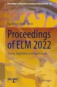 Proceedings of ELM 2022: Theory, Algorithms and Applications