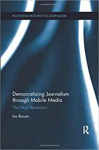 Democratizing Journalism through Mobile Media: The Mojo Revolution