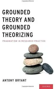 Grounded Theory and Grounded Theorizing: Pragmatism in Research Practice [Repost]