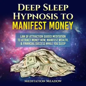 «Deep Sleep Hypnosis to Manifest Money» by Meditation Meadow