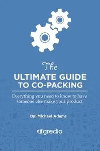 The Ultimate Guide to Co-Packing: Navigating Your Way Through Finding & Working with a Co-Packer