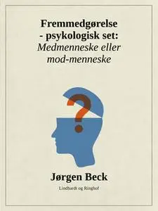 «Fremmedgørelse - psykologisk set: Medmenneske eller mod-mennske» by Jørgen Beck