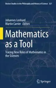 Mathematics as a Tool: Tracing New Roles of Mathematics in the Sciences (Repost)