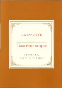Larousse Gastronomique: Desserts, Cakes and Pastries (Repost)