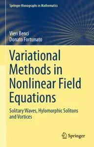 Variational Methods in Nonlinear Field Equations: Solitary Waves, Hylomorphic Solitons and Vortices