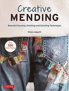 Creative Mending : Beautiful Darning, Patching and Stitching Techniques (Over 300 color photos)