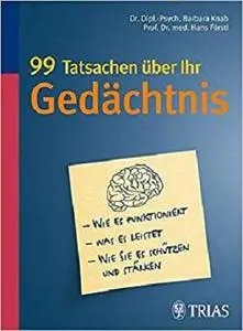 99 Tatsachen Über Ihr Gedächtnis: Wie Es Funktioniert, Was Es Leistet, Wie Sie Es Schützen Und Stärken