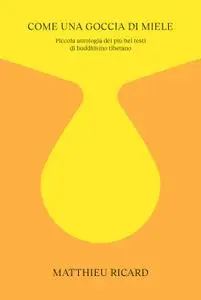 Matthieu Ricard - Come una goccia di miele