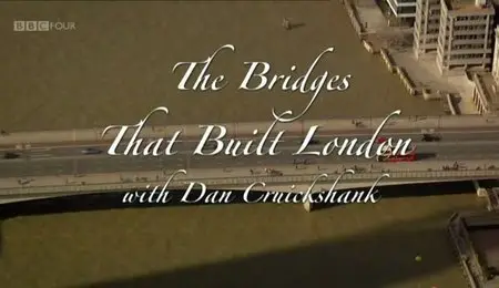 BBC - The Bridges That Built London (2012)