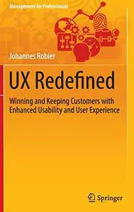 UX Redefined: Winning and Keeping Customers with Enhanced Usability and User Experience (Repost)