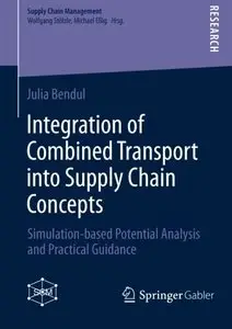 Integration of Combined Transport into Supply Chain Concepts: Simulation-based Potential Analysis and Practical Guidance