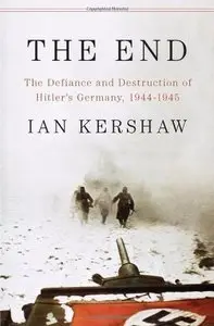 The End: The Defiance and Destruction of Hitler's Germany, 1944-1945 (repost)