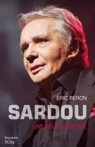 Sardou, une belle histoire - Éric Péron