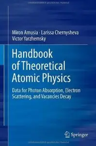Handbook of Theoretical Atomic Physics: Data for Photon Absorption, Electron Scattering, and Vacancies Decay (repost)