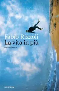 Fabio Rizzoli - La vita in più. Una storia vera