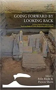 Going Forward by Looking Back: Archaeological Perspectives on Socio-Ecological Crisis, Response, and Collapse