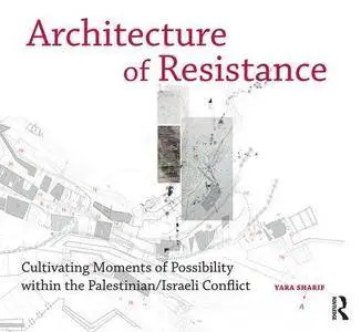 Architecture of Resistance: Cultivating Moments of Possibility within the Palestinian/Israeli Conflict