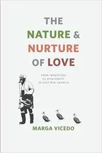 The Nature and Nurture of Love: From Imprinting To Attachment In Cold War America