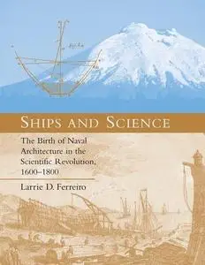 Ships and Science: The Birth of Naval Architecture in the Scientific Revolution, 1600-1800 (Transformations: Studies in the His