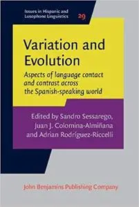Variation and Evolution: Aspects of Language Contact and Contrast Across the Spanish-Speaking World