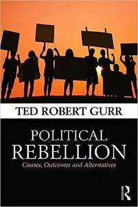 Political Rebellion: Causes, outcomes and alternatives