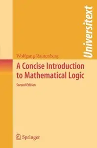 A Concise Introduction to Mathematical Logic (Universitext) by Wolfgang Rautenberg [Repost]