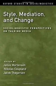 Style, Mediation, and Change: Sociolinguistic Perspectives on Talking Media