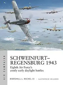 Schweinfurt–Regensburg 1943: Eighth Air Force’s costly early daylight battles (Air Campaign)
