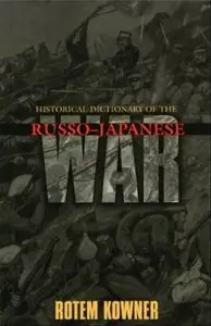 Historical Dictionary of the Russo-Japanese War By Rotem Kowner  (repost)