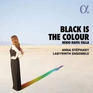 Anna Stéphany & Labyrinth Ensemble - Berio, Ravel & Falla: Black Is the Colour (2018) [Official Digital Download 24/96]