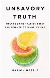 Unsavory Truth: How Food Companies Skew the Science of What We Eat