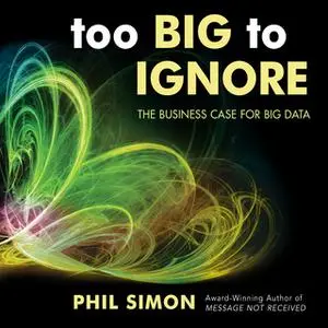 «Too Big to Ignore» by Phil Simon