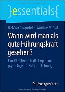 Wann wird man als gute Führungskraft gesehen?: Eine Einführung in die kognitionspsychologische Sicht auf Führung