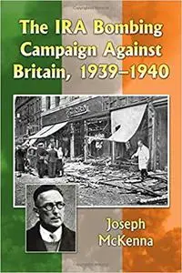 The IRA Bombing Campaign Against Britain, 1939-1940