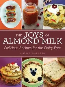 The Joys of Almond Milk: Delicious Recipes for the Dairy-Free (repost)