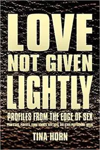 Love Not Given Lightly: Profiles from the Edge of Sex