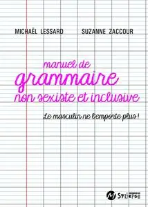 Michaël Lessard, Suzanne Zaccour, "Manuel de grammaire non sexiste et inclusive : Le masculin ne l'emporte plus !"