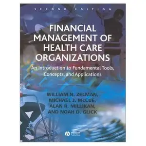 Financial Management of Health Care Organizations: An Introduction to Fundamental Tools, Concepts, and Applications (Repost)