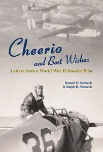 Cheerio and Best Wishes: Letters from a World War II Hoosier Pilot