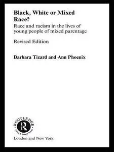 Black, White or Mixed Race?: Race and Racism in the Lives of Young People of Mixed Parentage