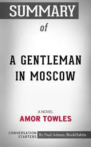 «Summary of A Gentleman in Moscow» by Paul Adams