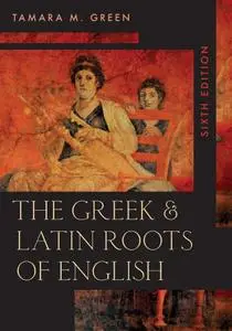Green Tamara M. - The Greek & Latin Roots of English. Sixth Edition