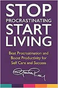 Stop Procrastinating and Start Living