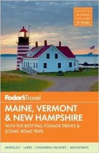 Fodor's Maine, Vermont & New Hampshire: With the Best Fall Foliage Drives & Scenic Road Trips (Full-Color Travel Guide) (Repost