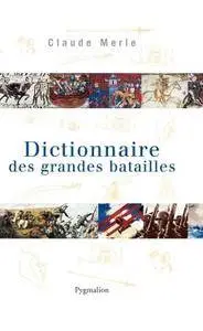 Claude Merle, "Dictionnaire des grandes batailles"