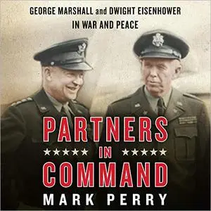 Partners in Command: George Marshall and Dwight Eisenhower in War and Peace [Audiobook]